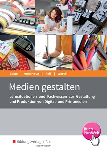 Medien gestalten: Lernsituationen und Fachwissen zur Gestaltung und Produktion von Digital- und Printmedien Schulbuch (Die Wirtschaftsreihe für Medienberufe) von Bildungsverlag Eins GmbH